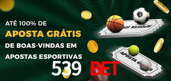 539 bet Ate 100% de Aposta Gratis